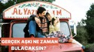 Gerçek Aşk Ne Zaman Anlaşılır?