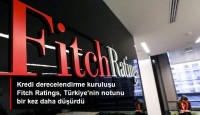 Fitch Türkiye’nin Kredi Notunu Yine Düşürdü